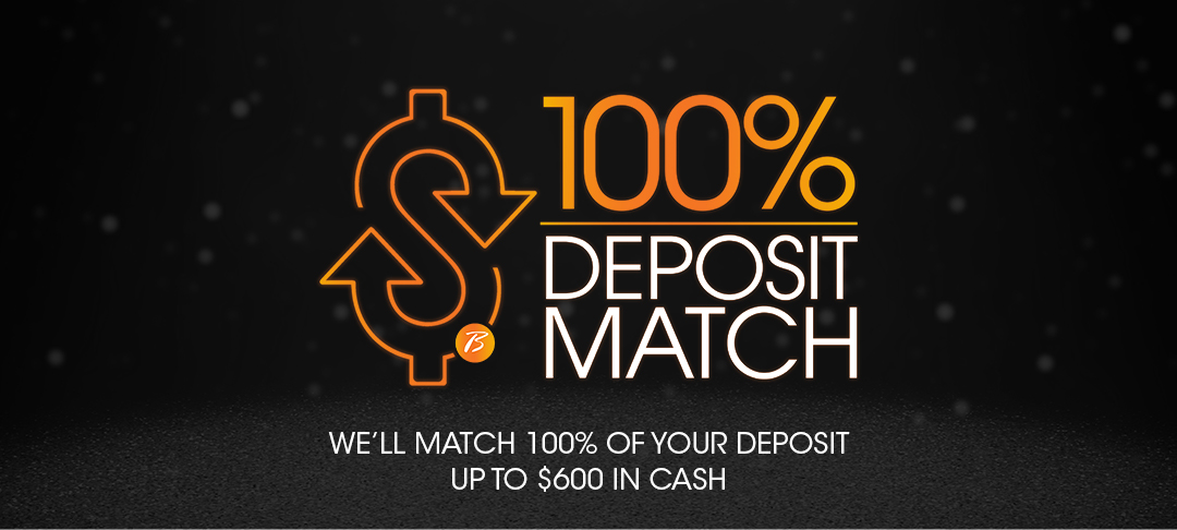 100% Deposit Match up to $600!